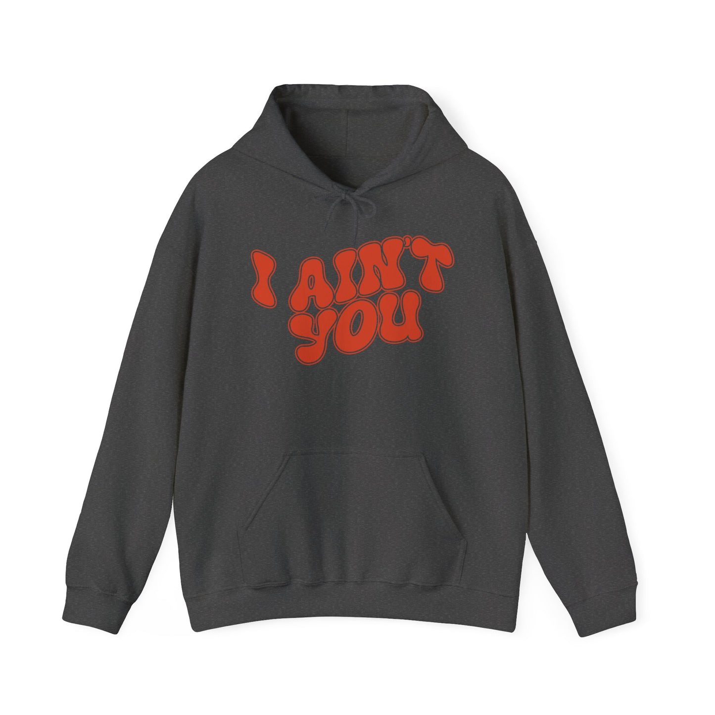 i ain't you hoodie – unisex bold statement graphic sweatshirt