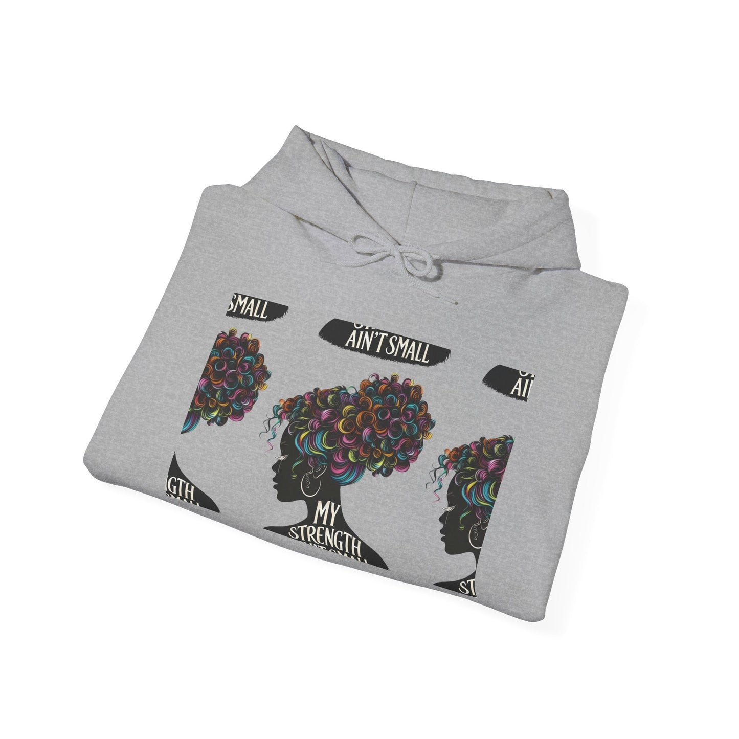 my strength ain’t small colorful empowering women’s hoodie - for classy & resilient women