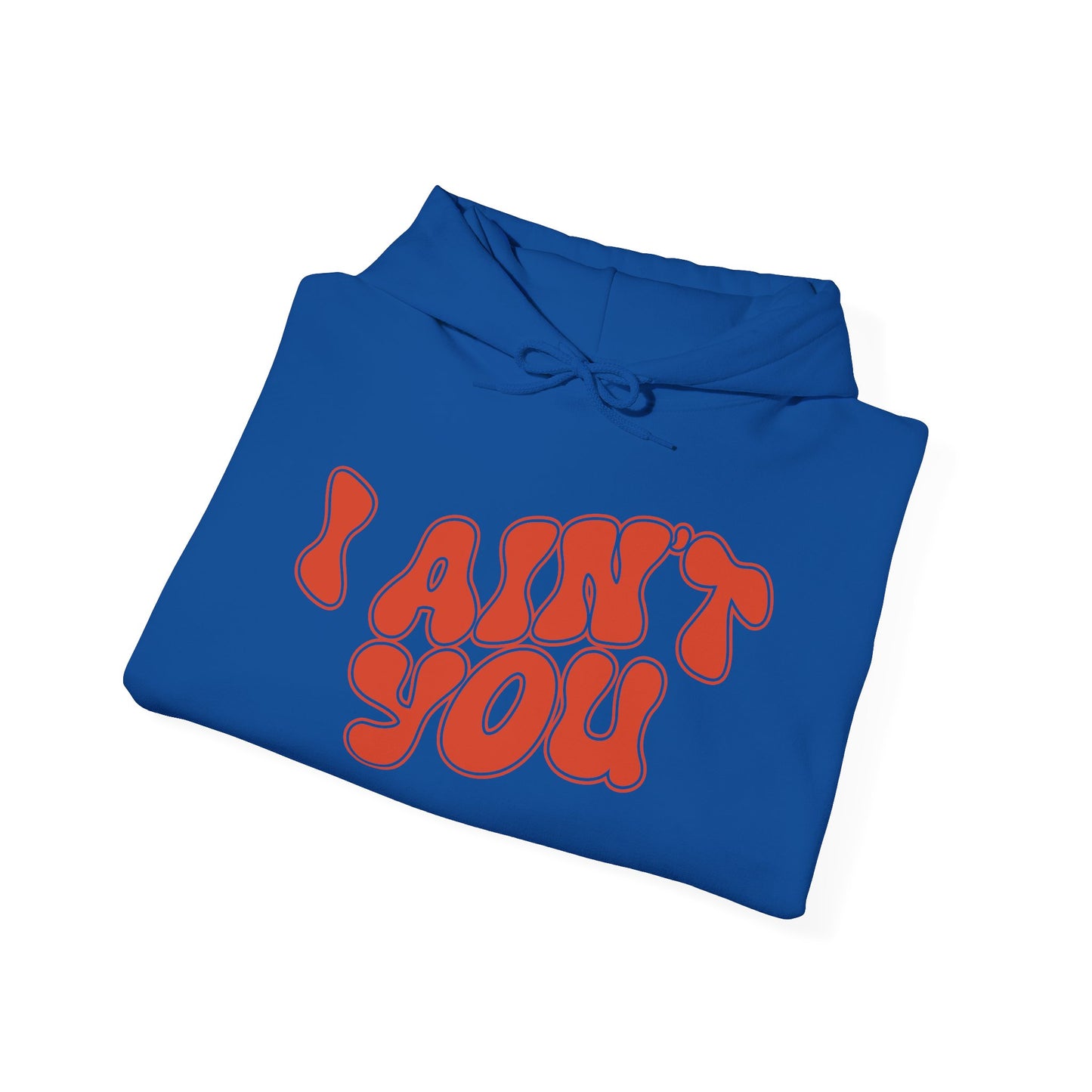 i ain't you hoodie – unisex bold statement graphic sweatshirt