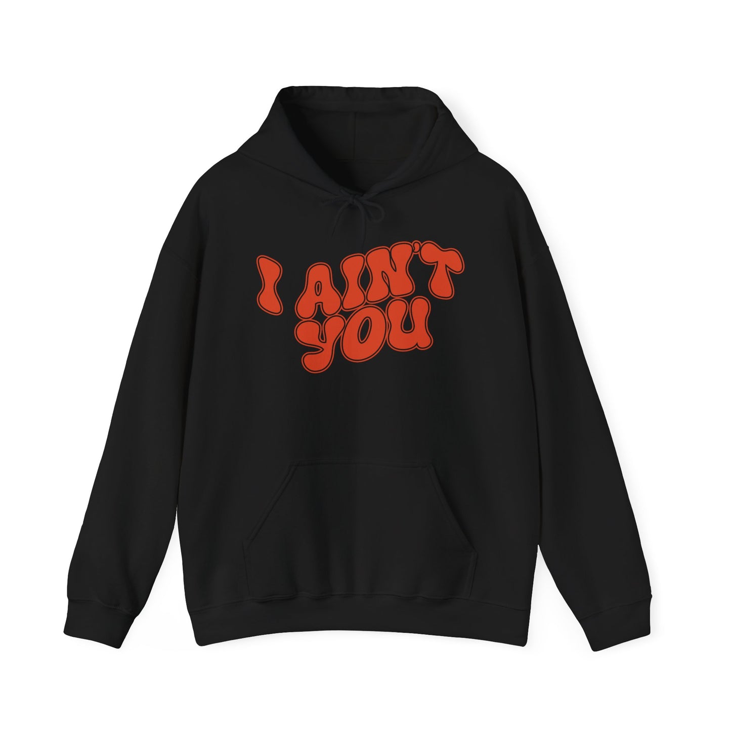 i ain't you hoodie – unisex bold statement graphic sweatshirt