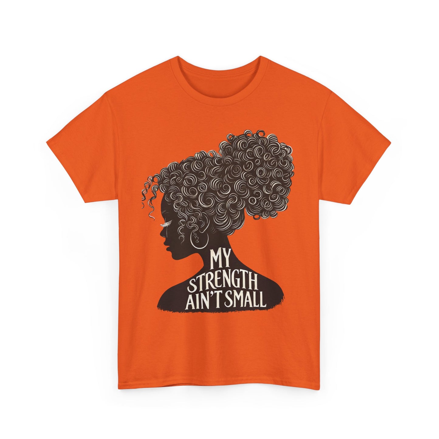 empowering women tee - my strength ain’t small