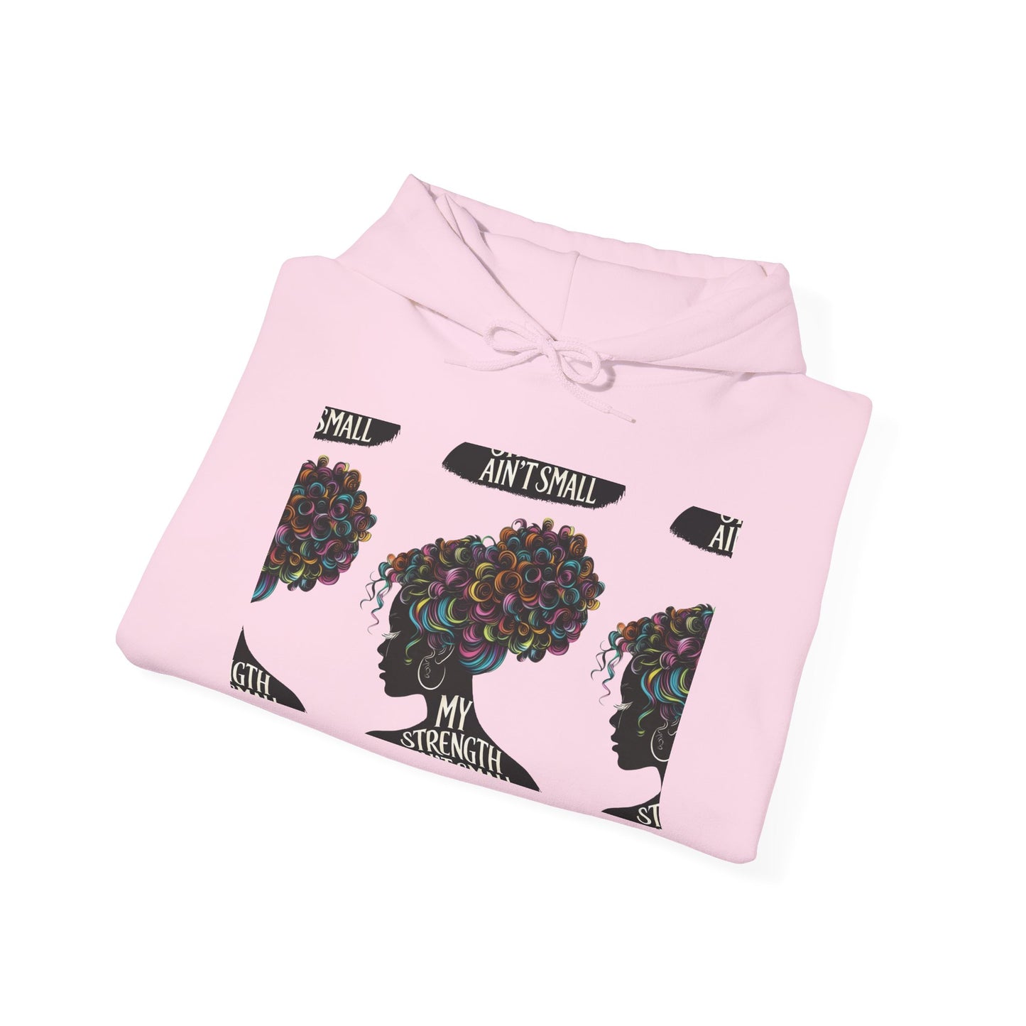my strength ain’t small colorful empowering women’s hoodie - for classy & resilient women