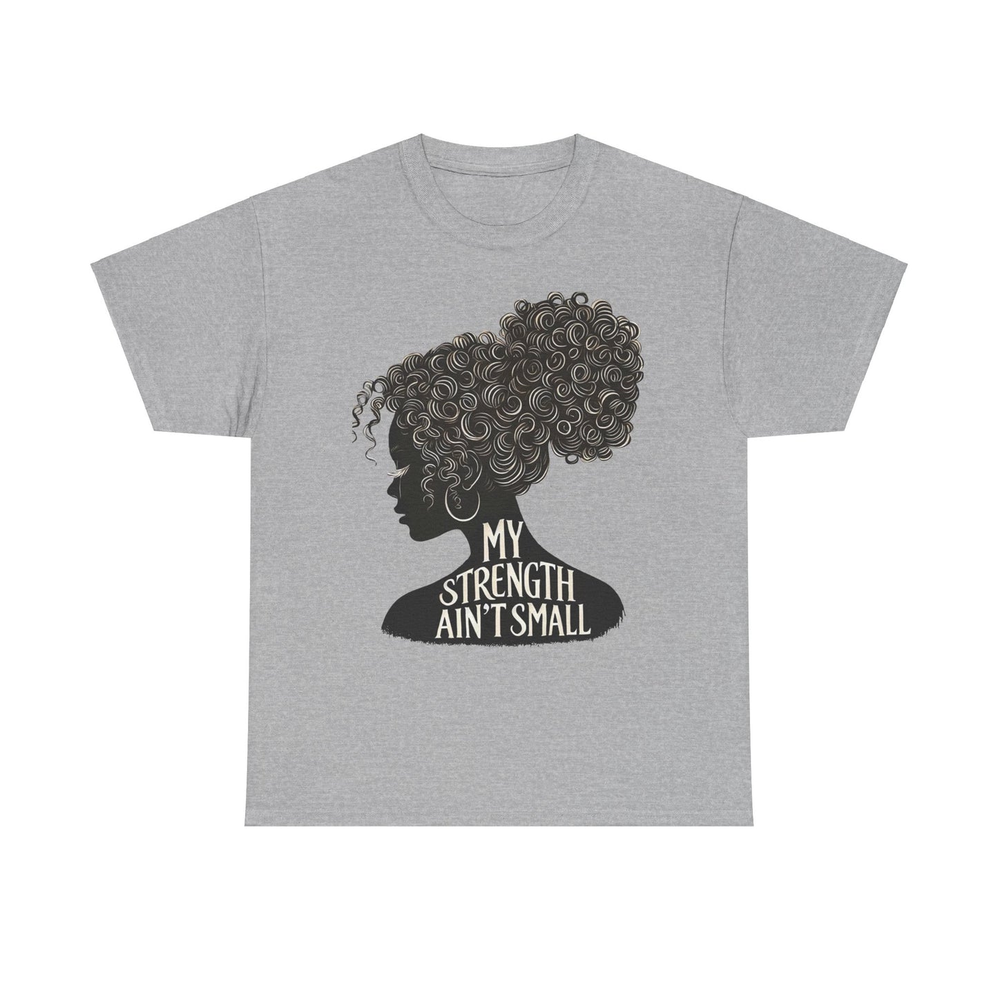 empowering women tee - my strength ain’t small