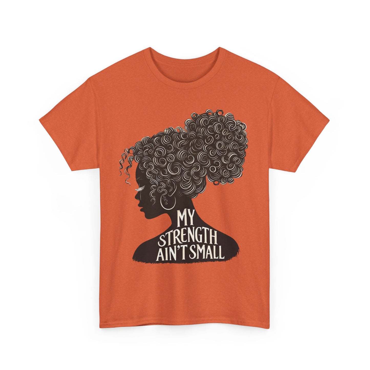 empowering women tee - my strength ain’t small