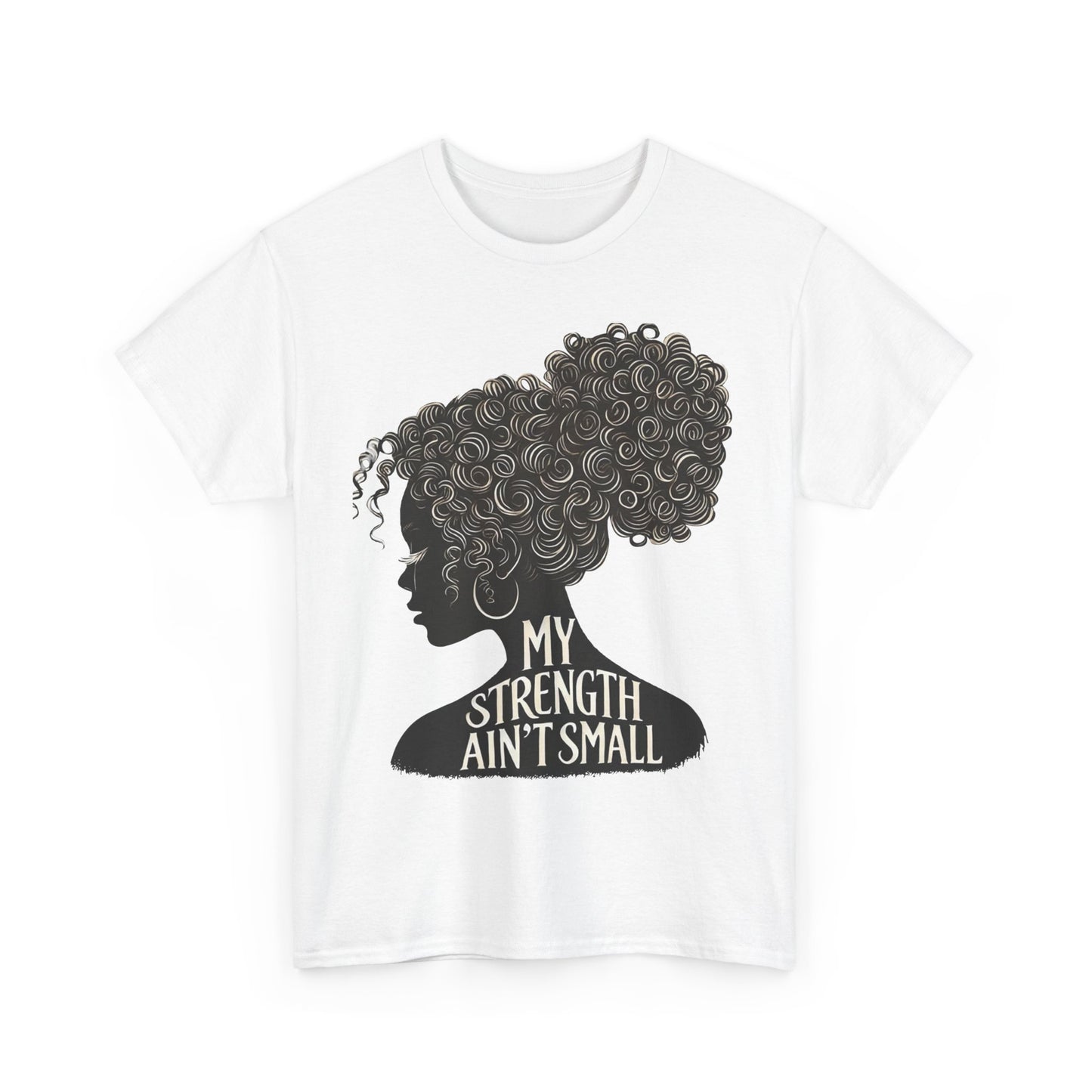 empowering women tee - my strength ain’t small