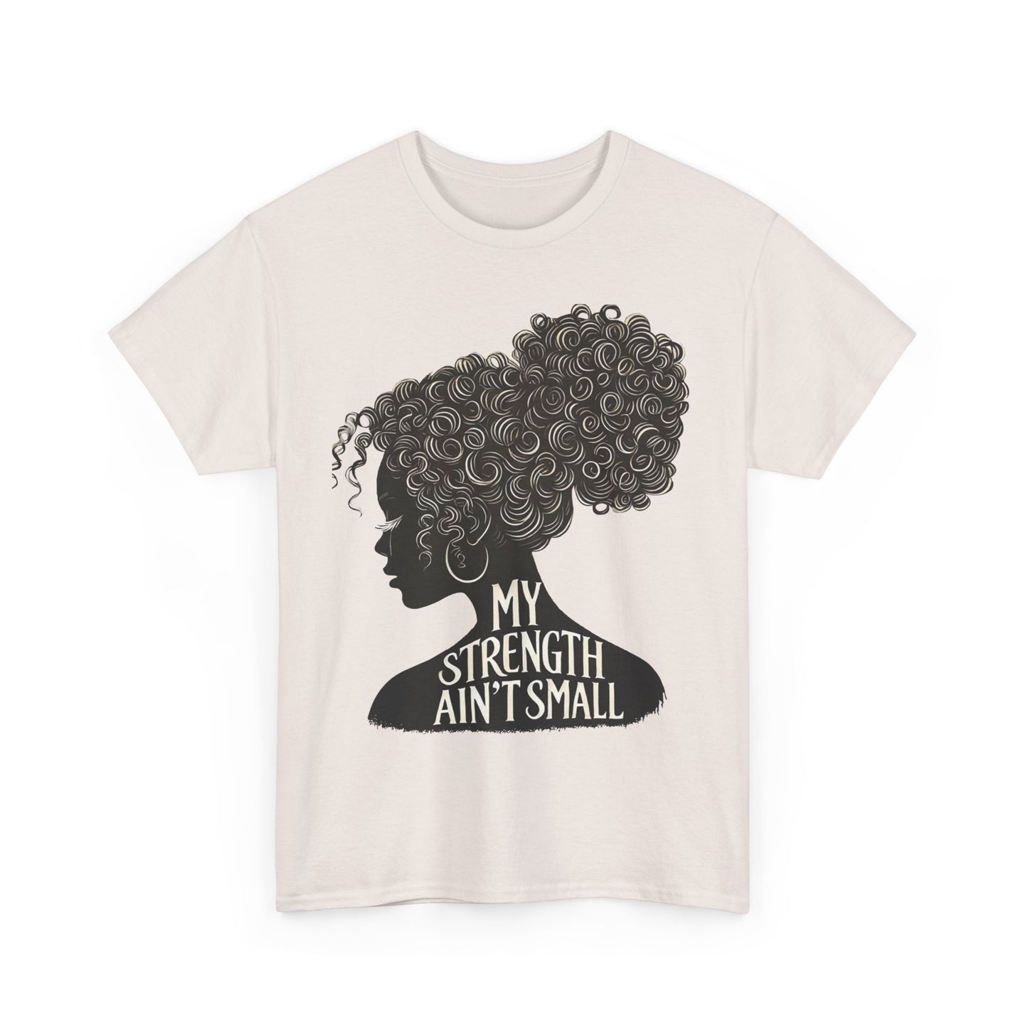 empowering women tee - my strength ain’t small