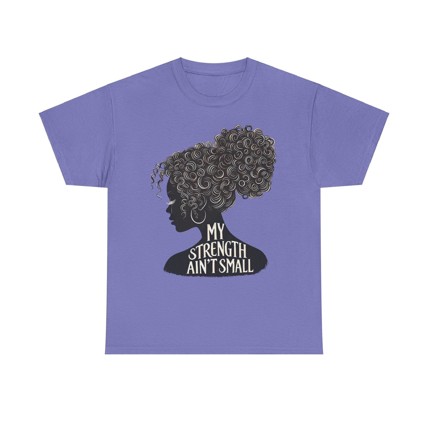 empowering women tee - my strength ain’t small
