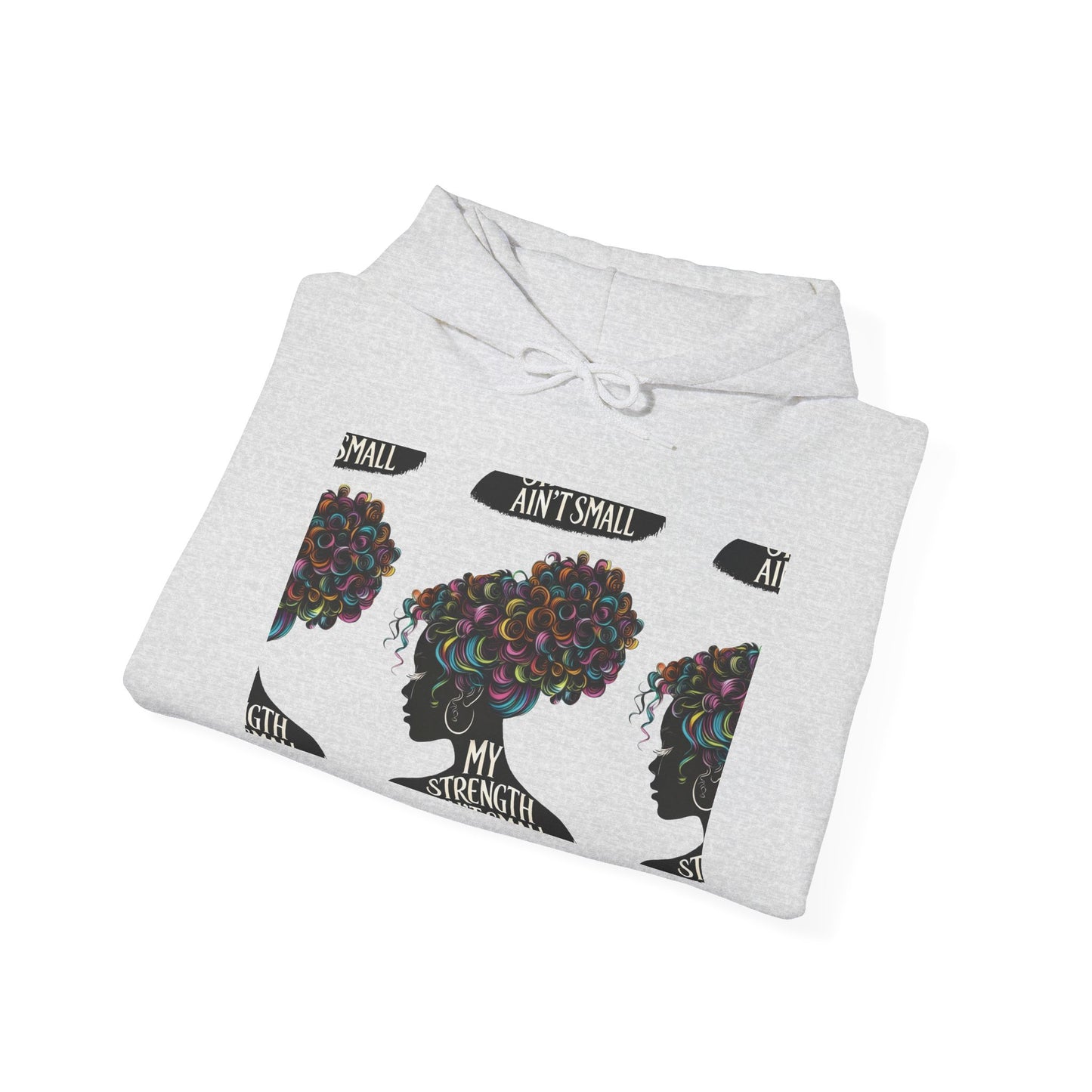 my strength ain’t small colorful empowering women’s hoodie - for classy & resilient women