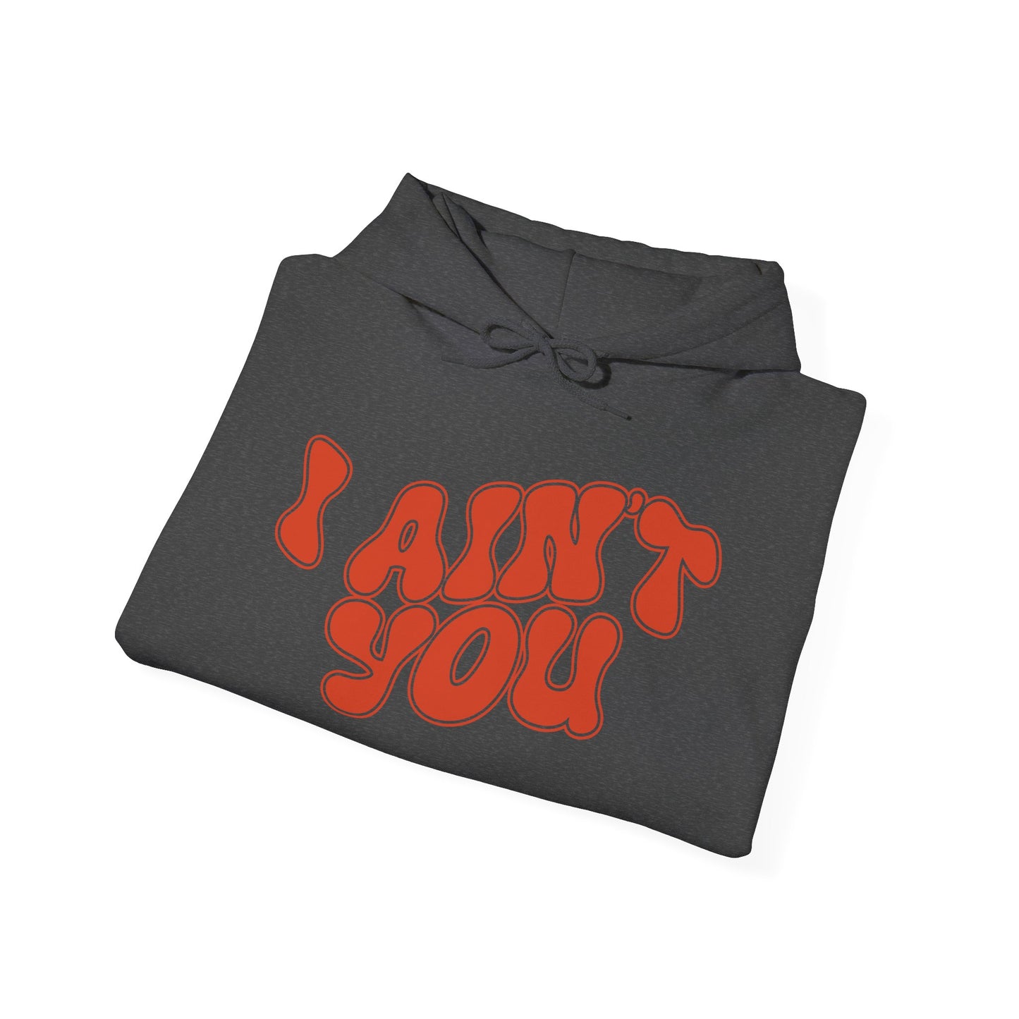 i ain't you hoodie – unisex bold statement graphic sweatshirt