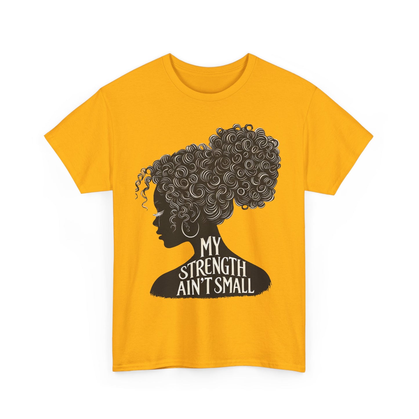 empowering women tee - my strength ain’t small
