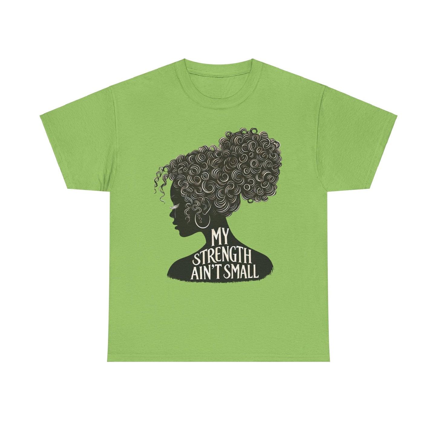 empowering women tee - my strength ain’t small