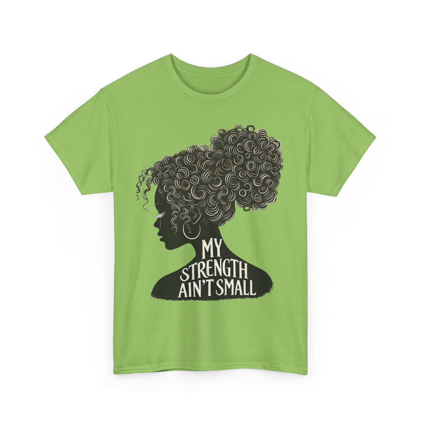 empowering women tee - my strength ain’t small