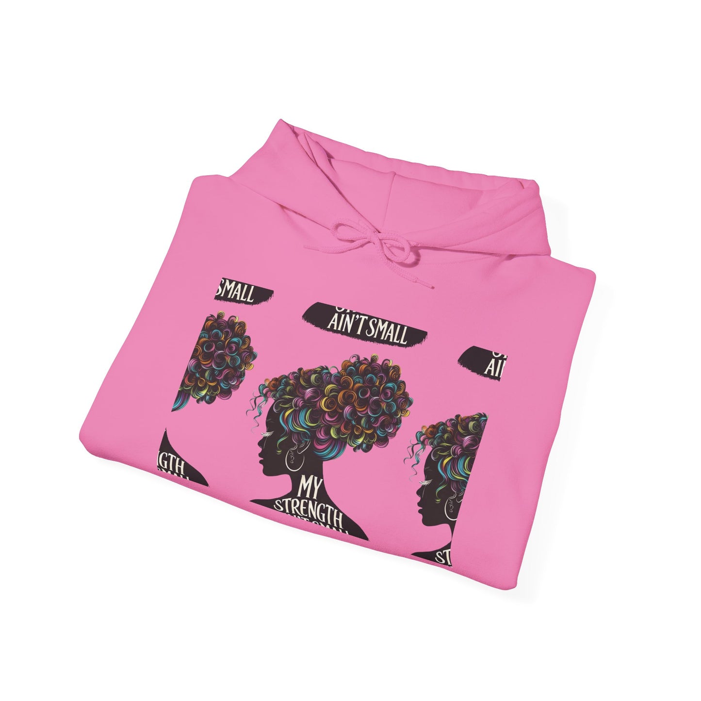 my strength ain’t small colorful empowering women’s hoodie - for classy & resilient women