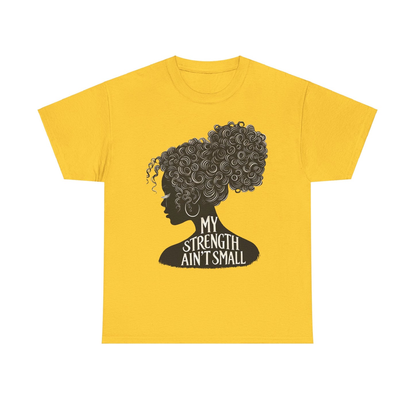 empowering women tee - my strength ain’t small