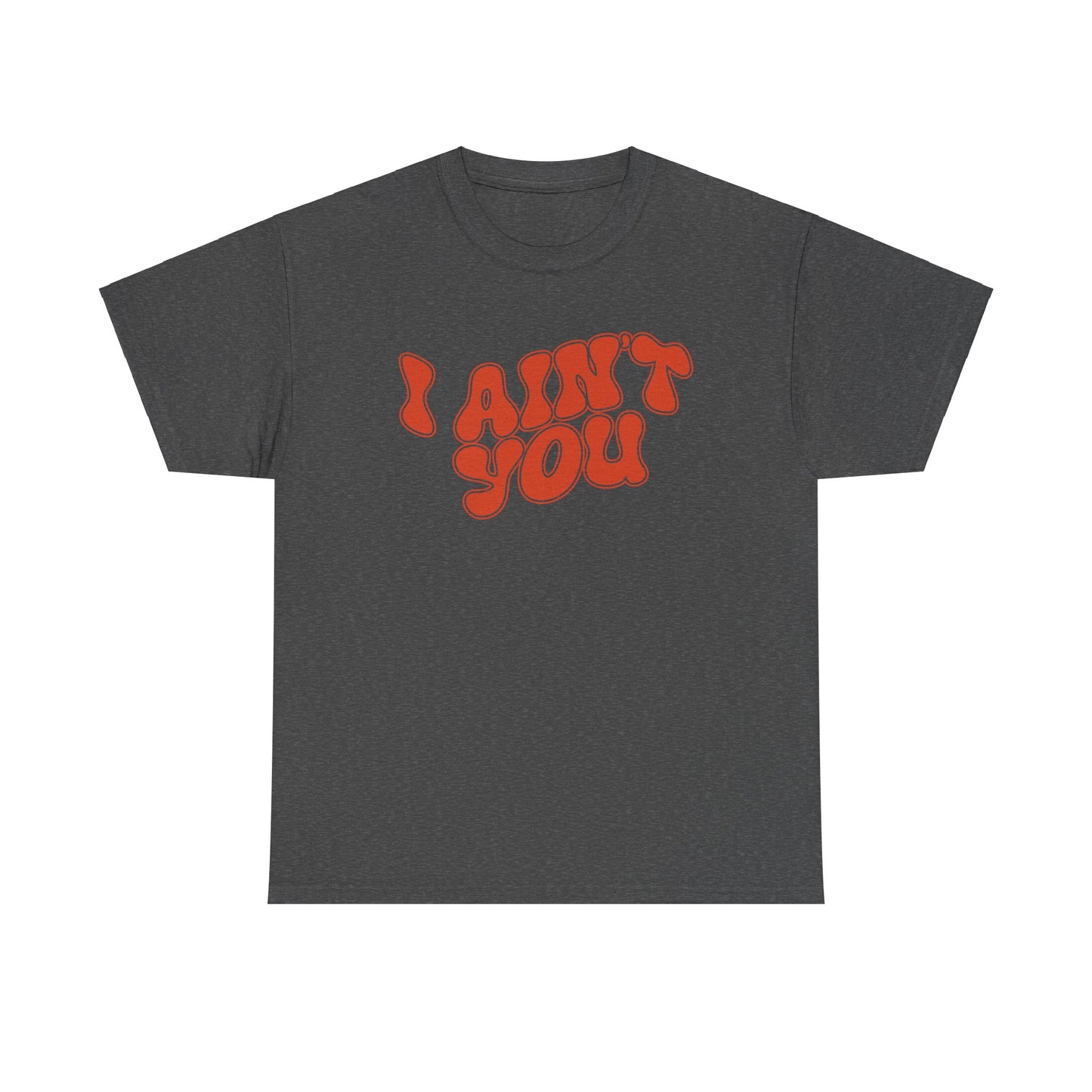 i ain't you tee – bold statement unisex cotton shirt