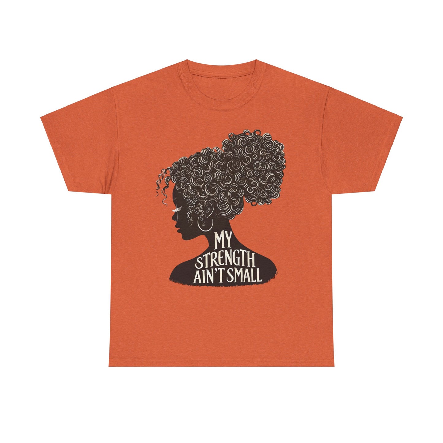 empowering women tee - my strength ain’t small