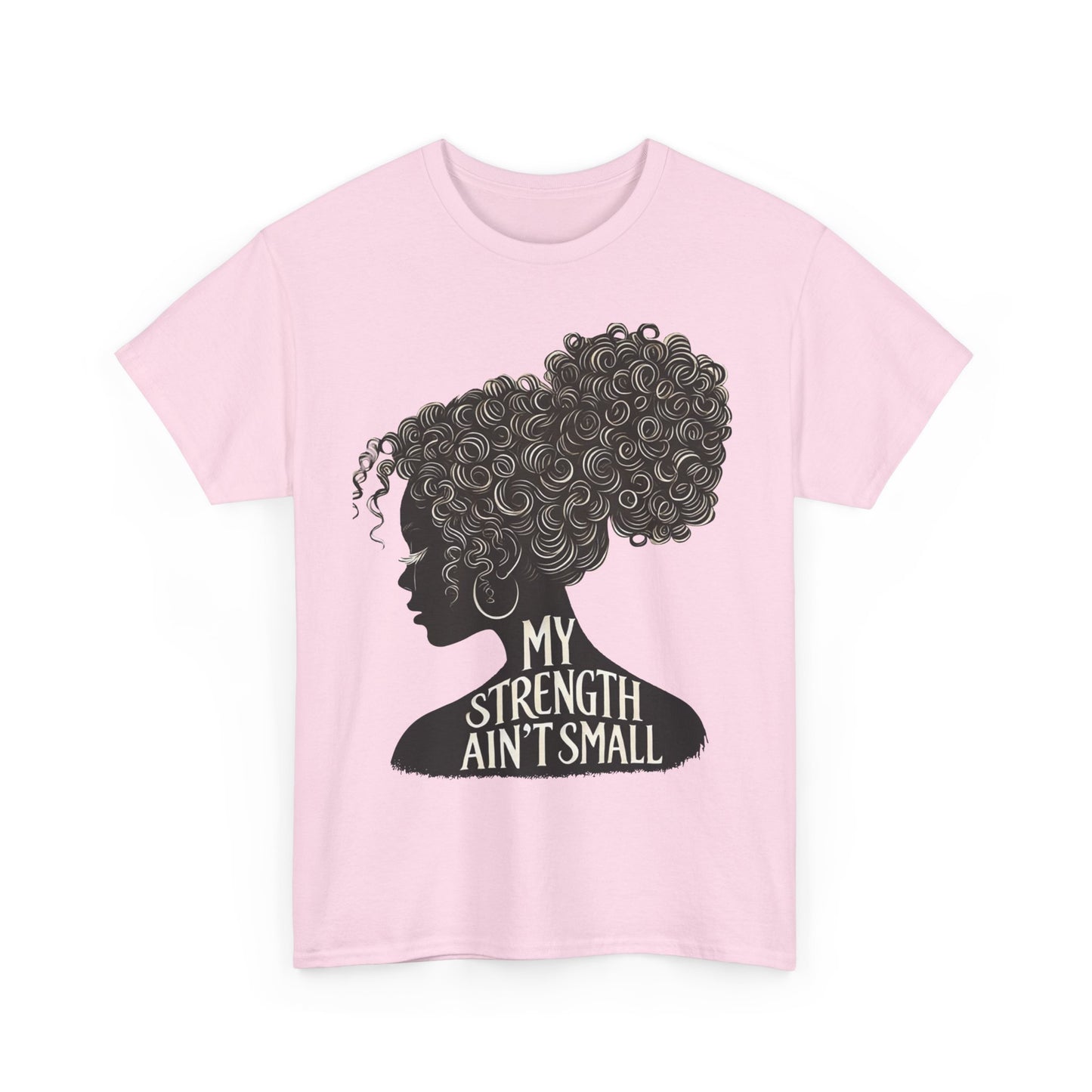 empowering women tee - my strength ain’t small