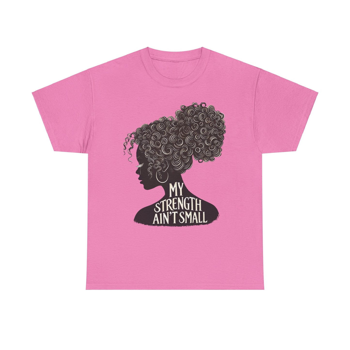 empowering women tee - my strength ain’t small