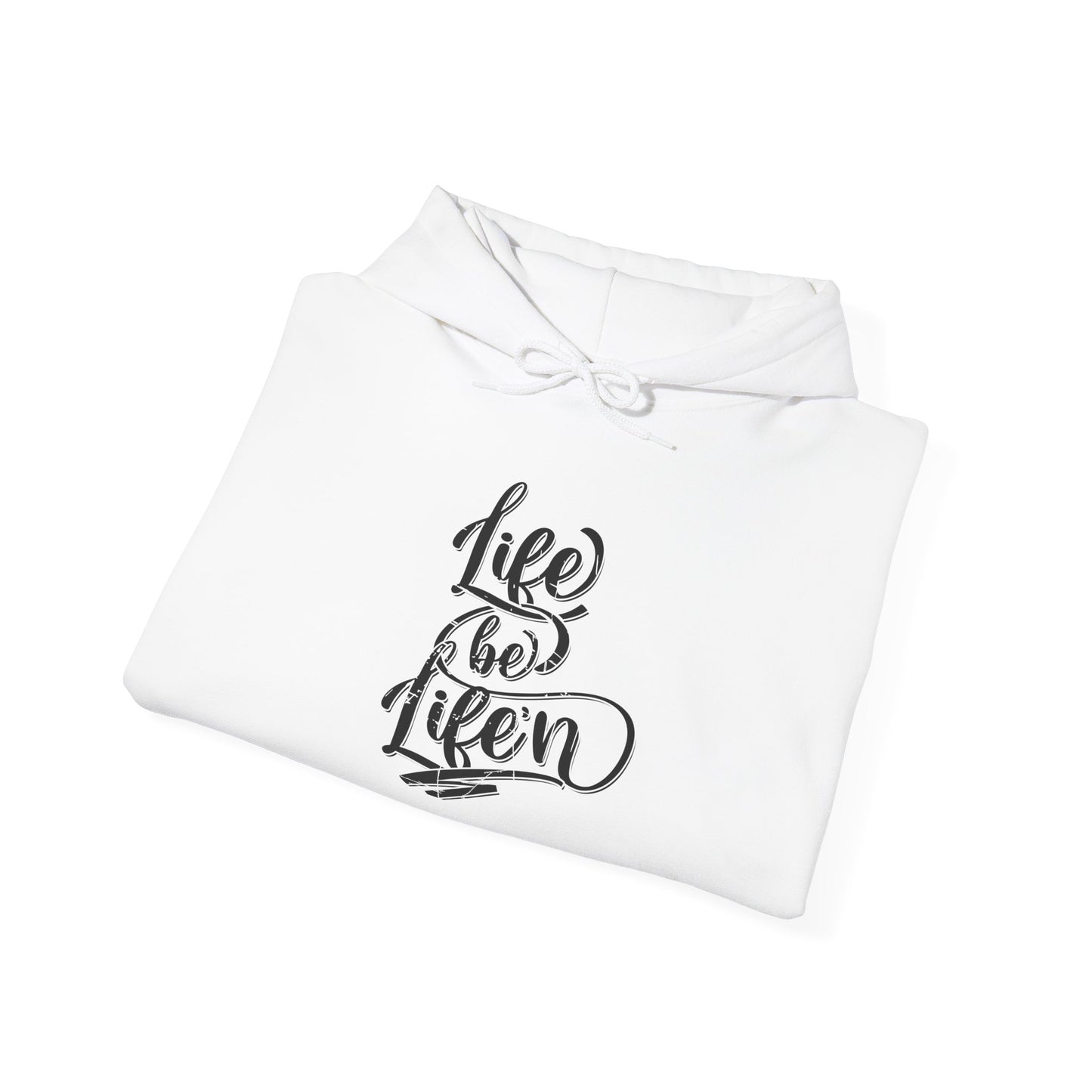 life be life'n hoodie – inspirational quote unisex sweatshirt