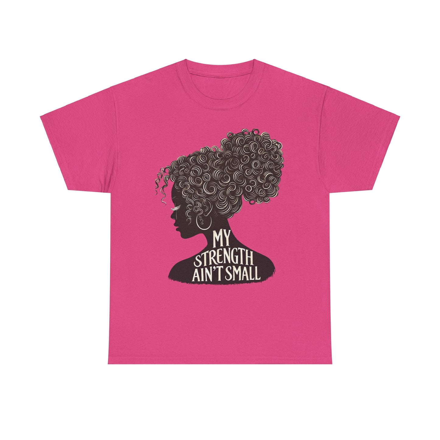 empowering women tee - my strength ain’t small
