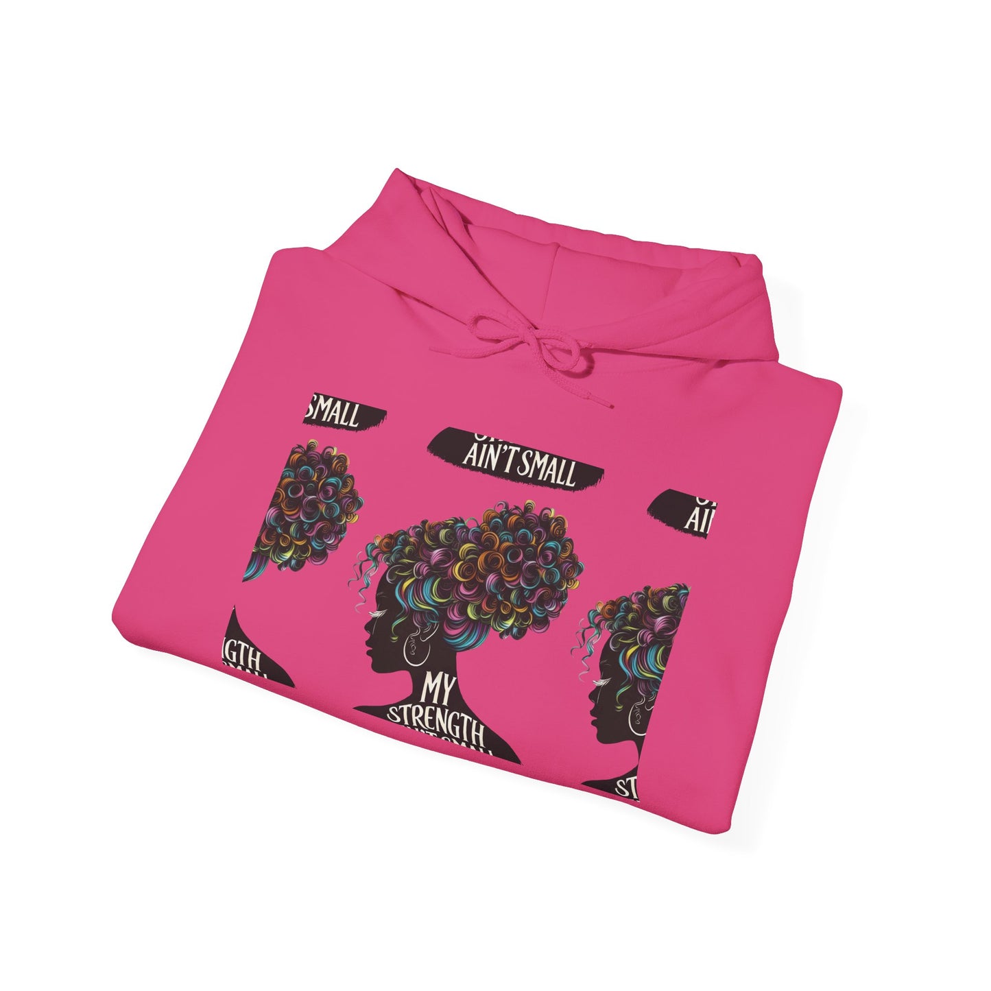 my strength ain’t small colorful empowering women’s hoodie - for classy & resilient women