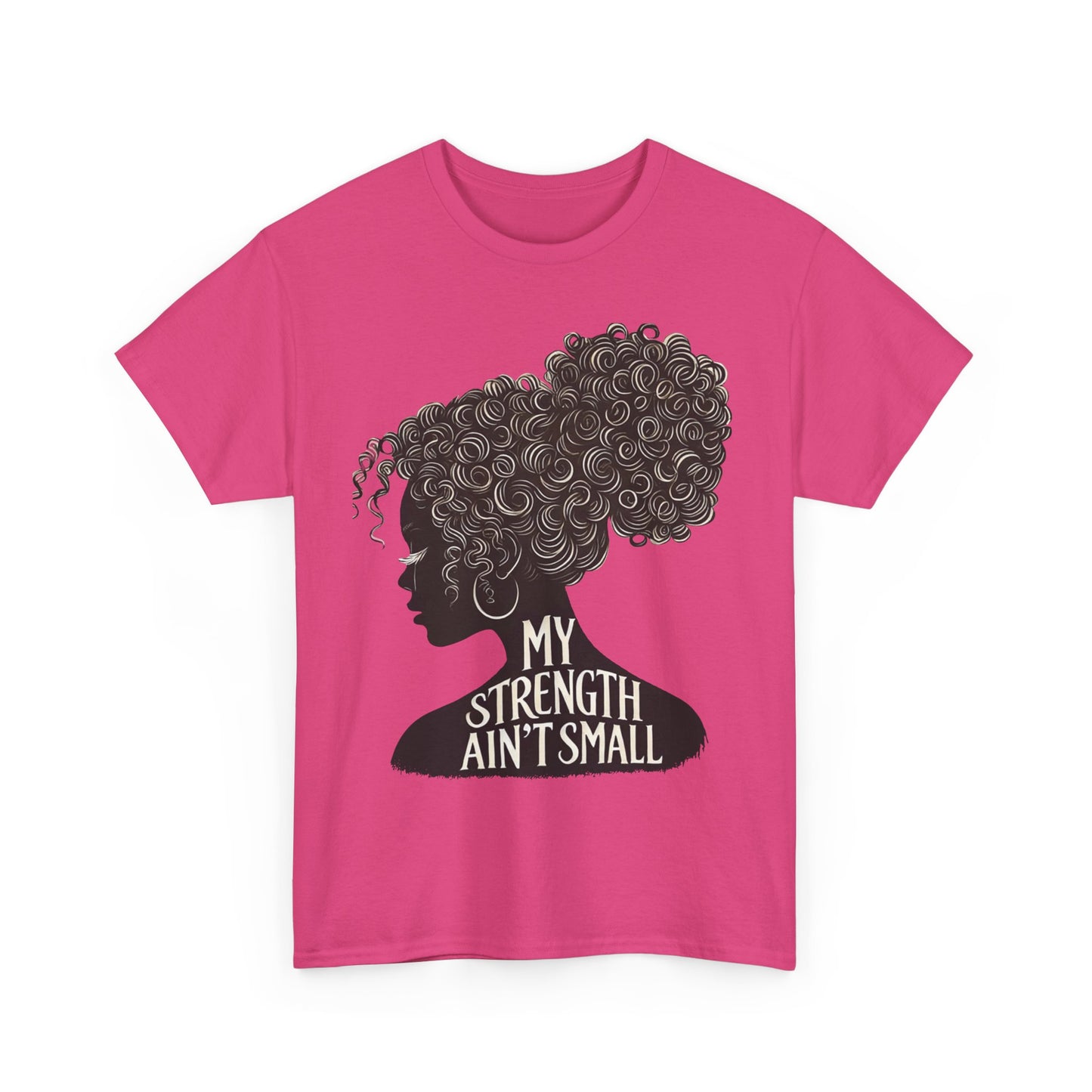 empowering women tee - my strength ain’t small