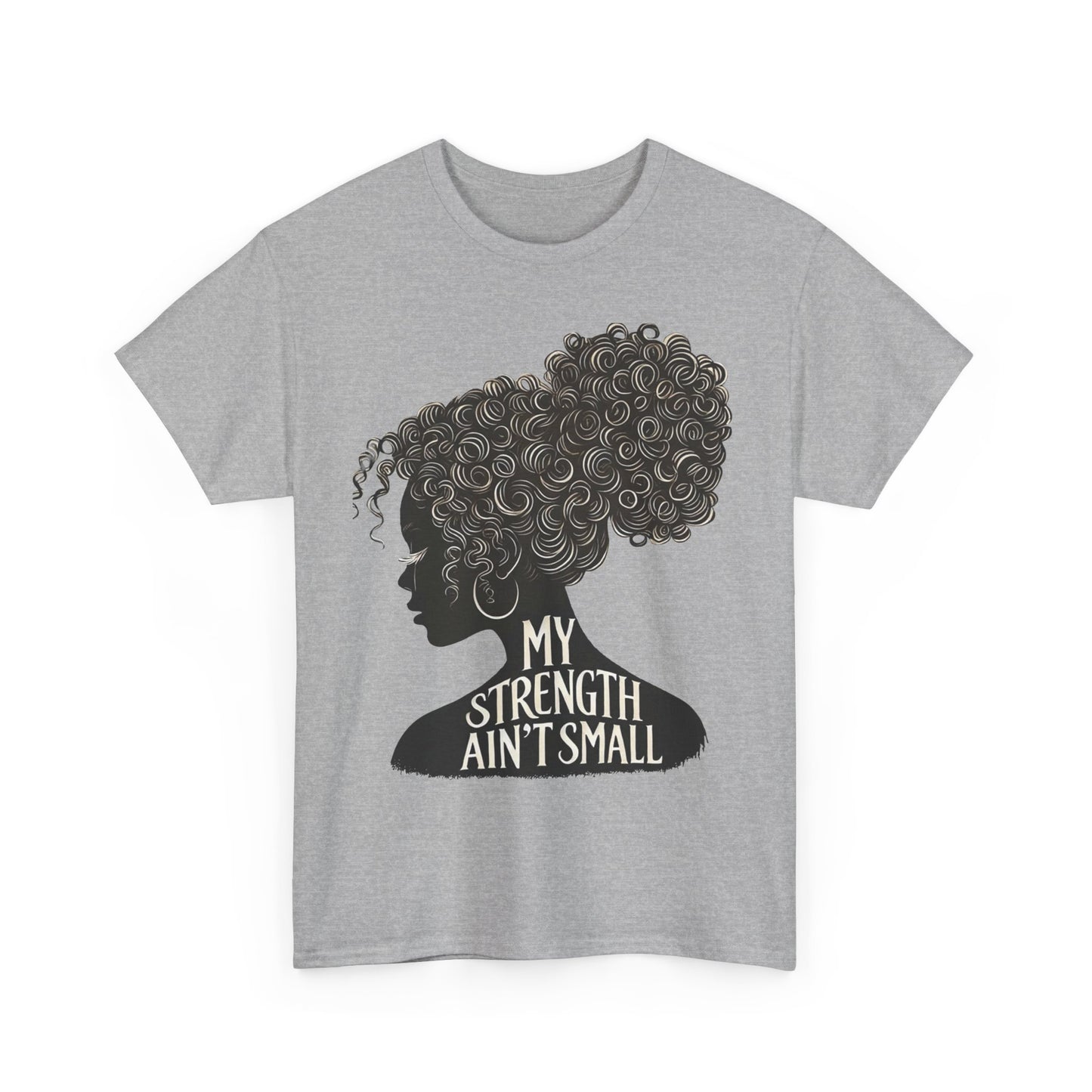 empowering women tee - my strength ain’t small