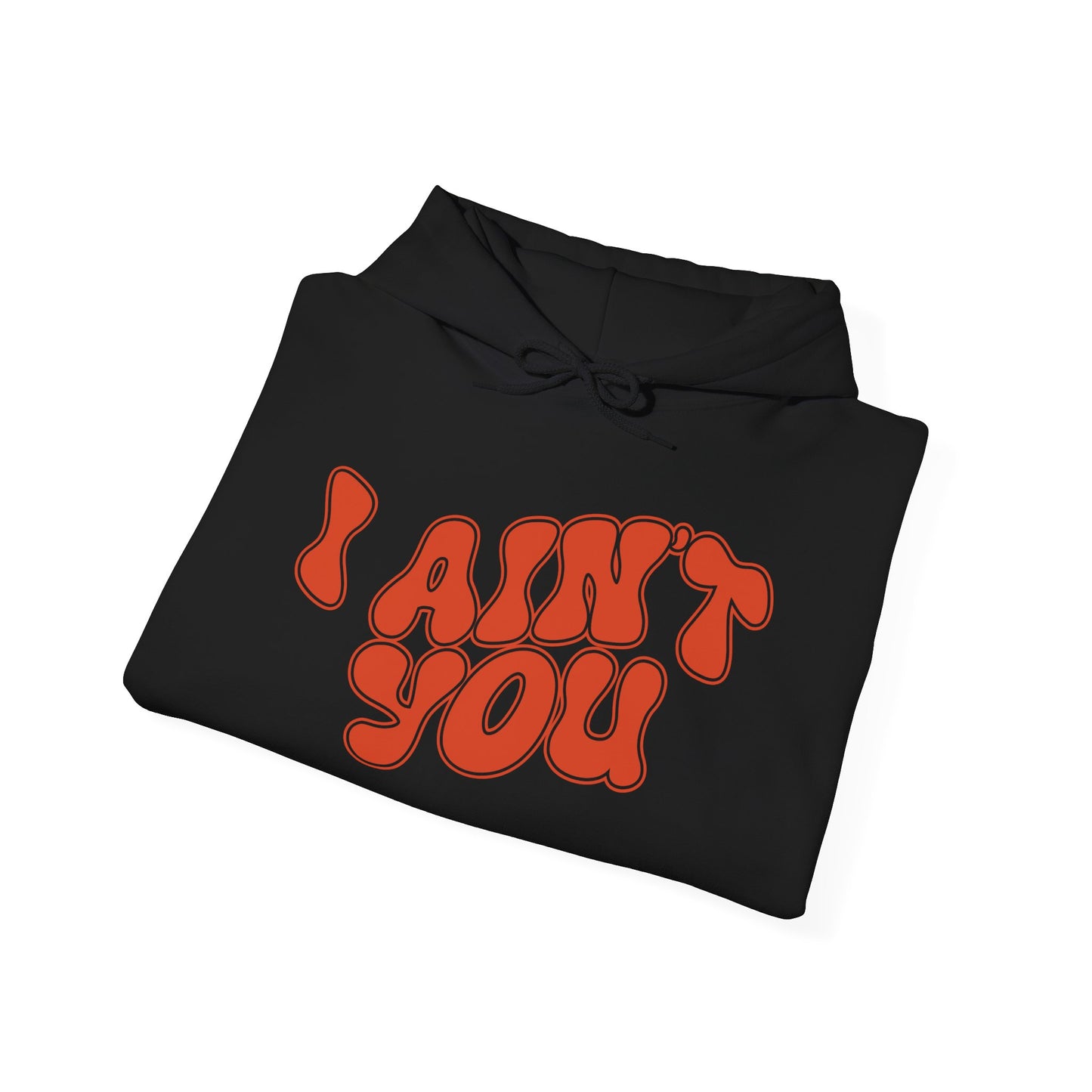 i ain't you hoodie – unisex bold statement graphic sweatshirt