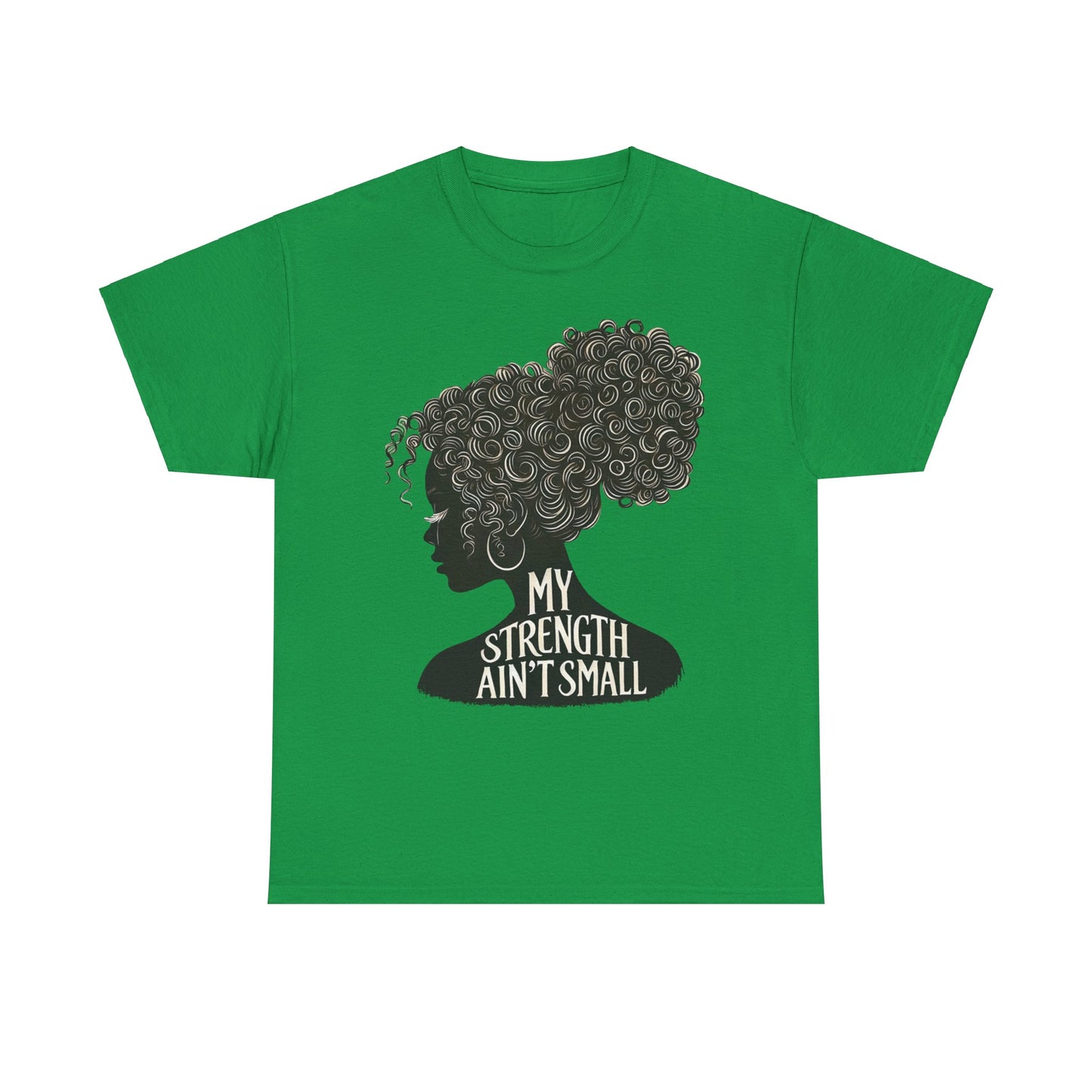 empowering women tee - my strength ain’t small