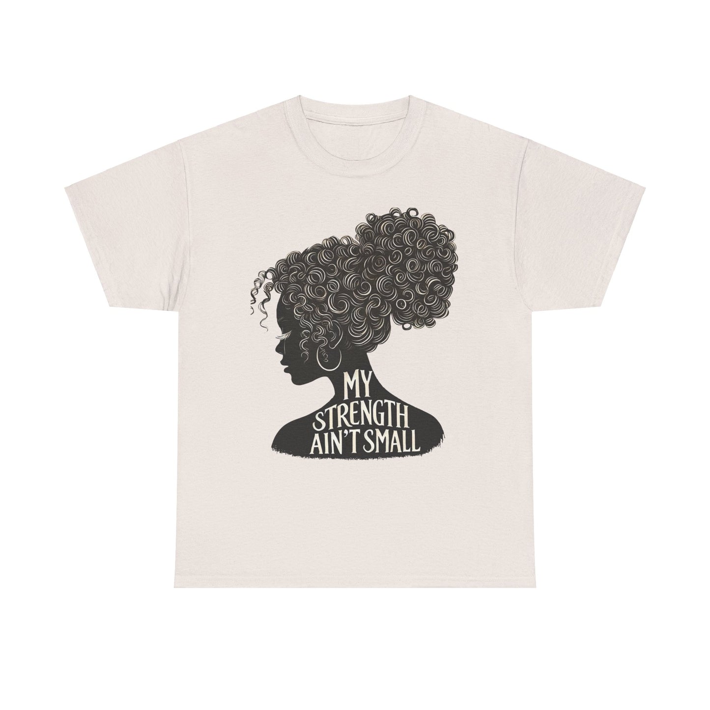 empowering women tee - my strength ain’t small