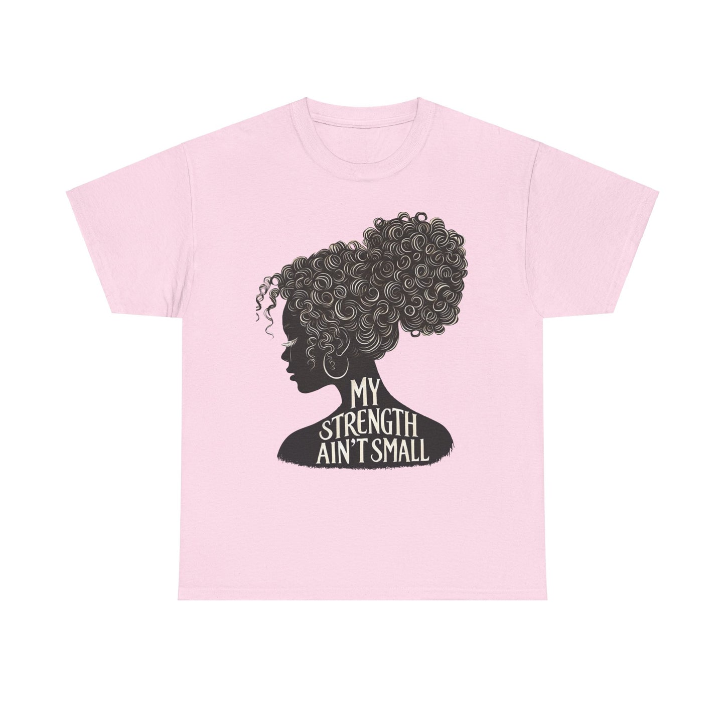 empowering women tee - my strength ain’t small