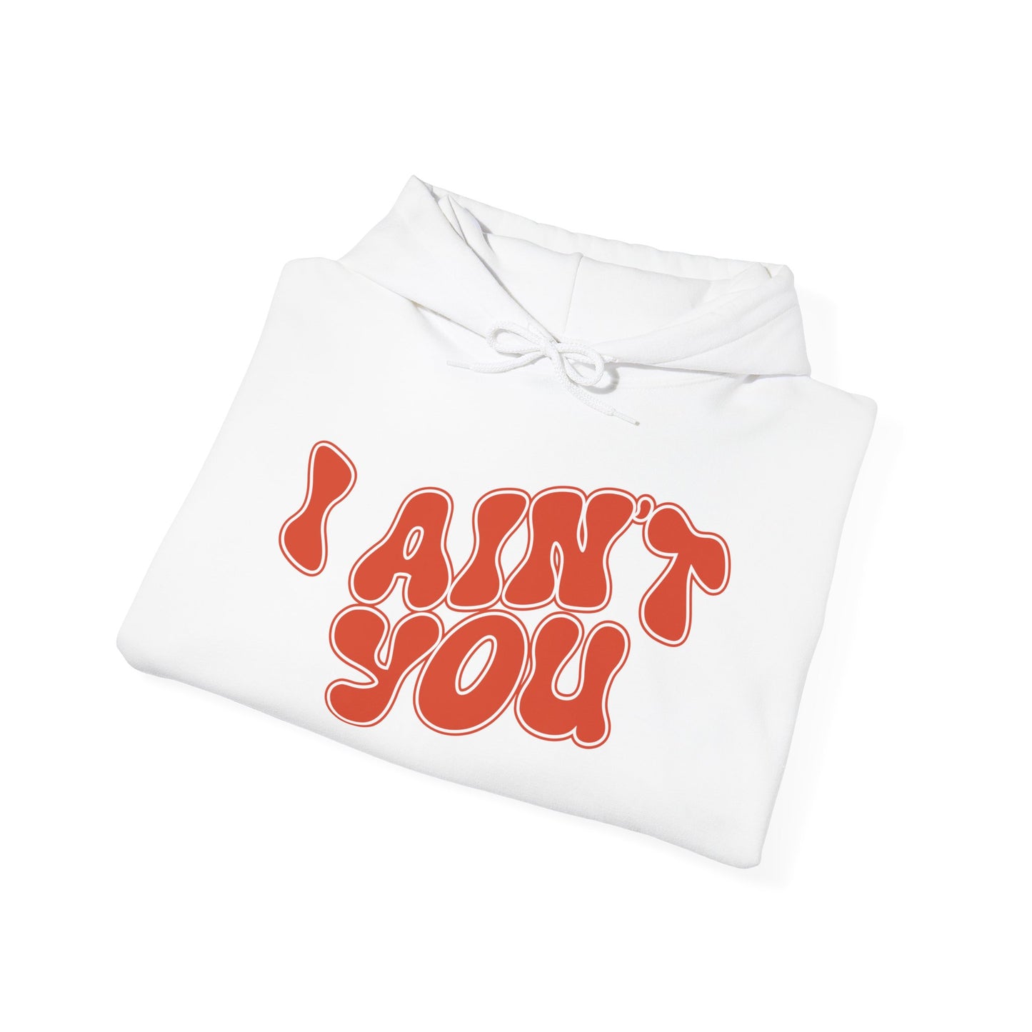 i ain't you hoodie – unisex bold statement graphic sweatshirt