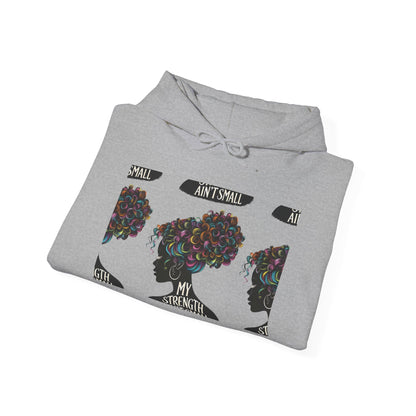 My Strength Ain’t Small Colorful Empowering Women’s Hoodie - For Classy & Resilient Women