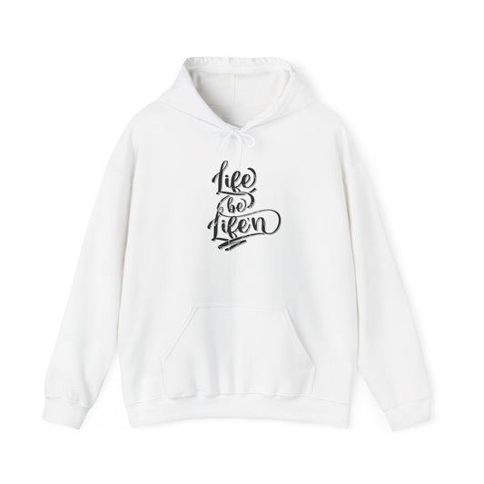 Life Be Life'n Hoodie – Inspirational Quote Unisex Sweatshirt