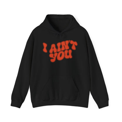 I Ain't You Hoodie – Unisex Bold Statement Graphic Sweatshirt