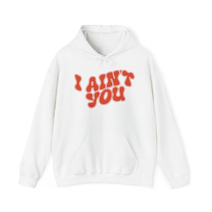 I Ain't You Hoodie – Unisex Bold Statement Graphic Sweatshirt