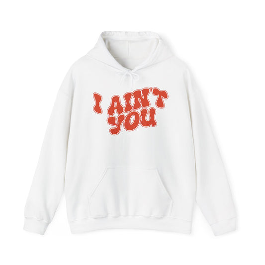I Ain't You Hoodie – Unisex Bold Statement Graphic Sweatshirt