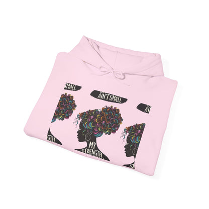 My Strength Ain’t Small Colorful Empowering Women’s Hoodie - For Classy & Resilient Women