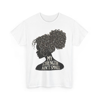 Empowering Women Tee - My Strength Ain’t Small