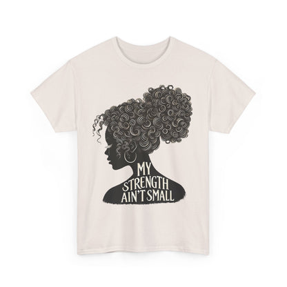 Empowering Women Tee - My Strength Ain’t Small