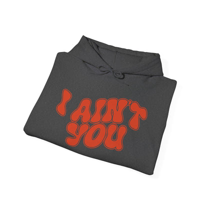 I Ain't You Hoodie – Unisex Bold Statement Graphic Sweatshirt