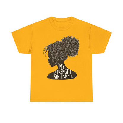 Empowering Women Tee - My Strength Ain’t Small
