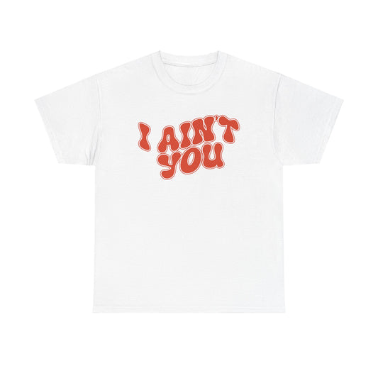 I Ain't You Tee – Bold Statement Unisex Cotton Shirt