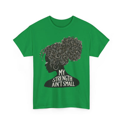 Empowering Women Tee - My Strength Ain’t Small