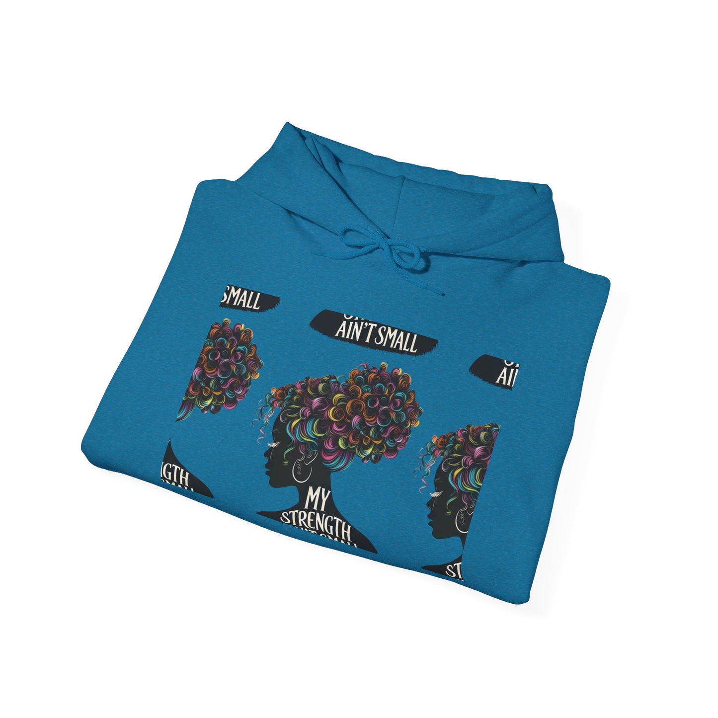 my strength ain’t small colorful empowering women’s hoodie - for classy & resilient women