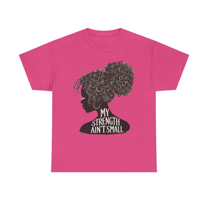 Empowering Women Tee - My Strength Ain’t Small