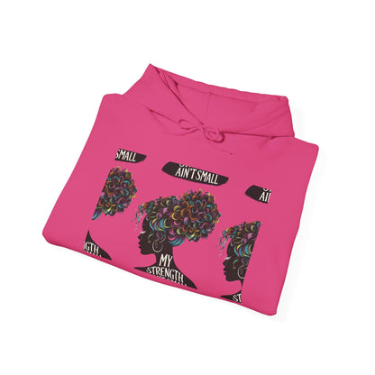 My Strength Ain’t Small Colorful Empowering Women’s Hoodie - For Classy & Resilient Women