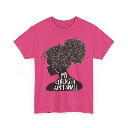 Empowering Women Tee - My Strength Ain’t Small