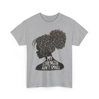 Empowering Women Tee - My Strength Ain’t Small