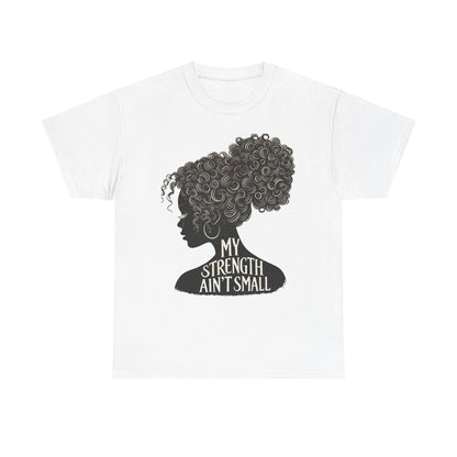 Empowering Women Tee - My Strength Ain’t Small